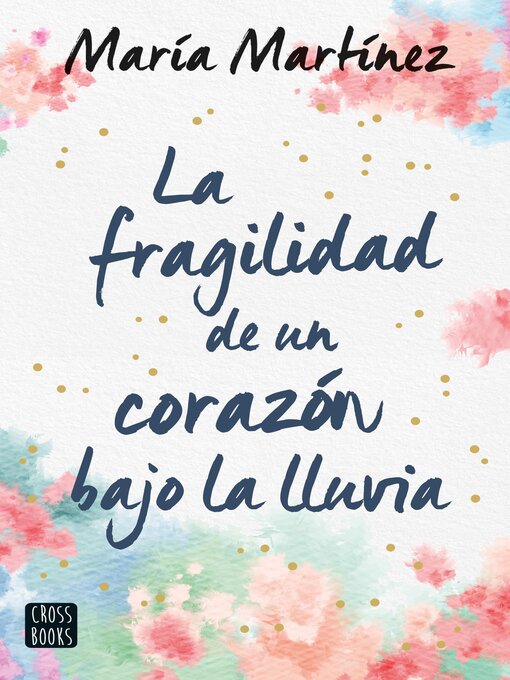 Title details for La fragilidad de un corazón bajo la lluvia by María Martínez - Available
